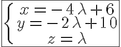 10$\fbox{\{\array{x= -4\lambda+6\\y =-2\lambda+10\\z=\lambda}